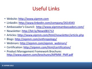 Useful Links
  •   Website: http://www.aipmm.com
  •   LinkedIn: http://www.linkedin.com/company/2614343
  •   Ambassador’...