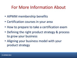 For More Information About
   • AIPMM membership benefits
   • Certification courses in your area
   • How to prepare to t...