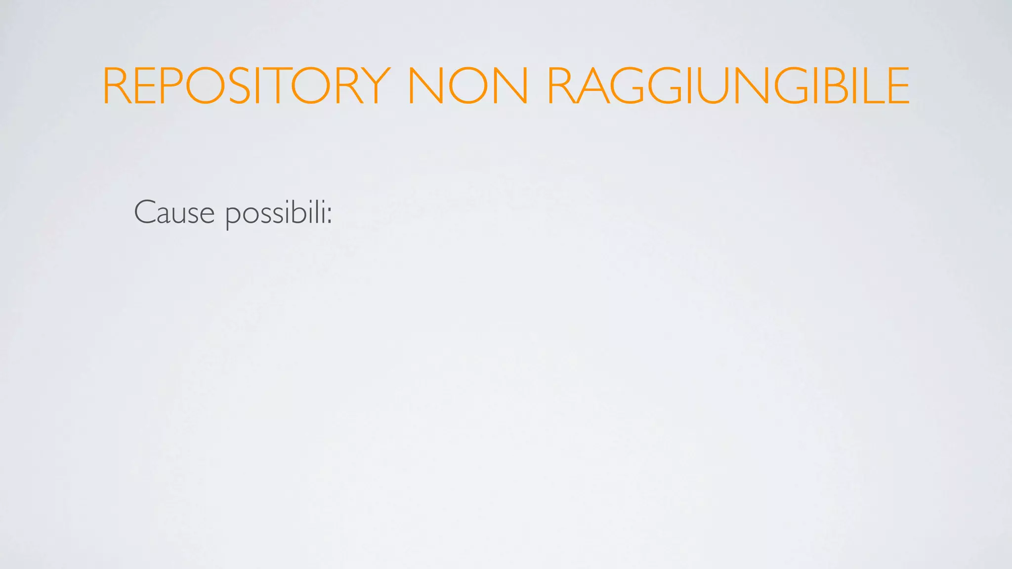 REPOSITORY NON RAGGIUNGIBILE

 Cause possibili:
 