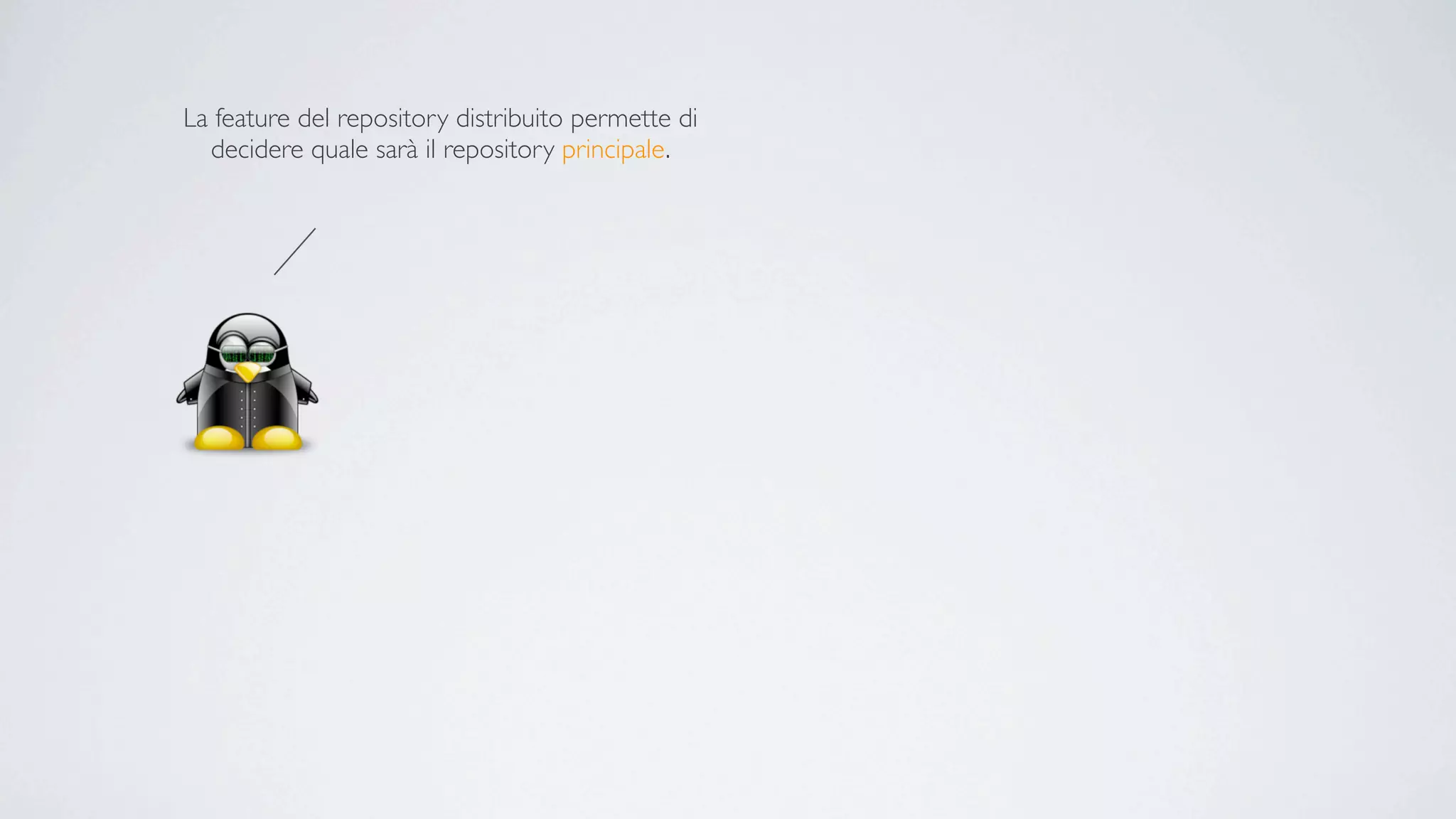 La feature del repository distribuito permette di
  decidere quale sarà il repository principale.
 