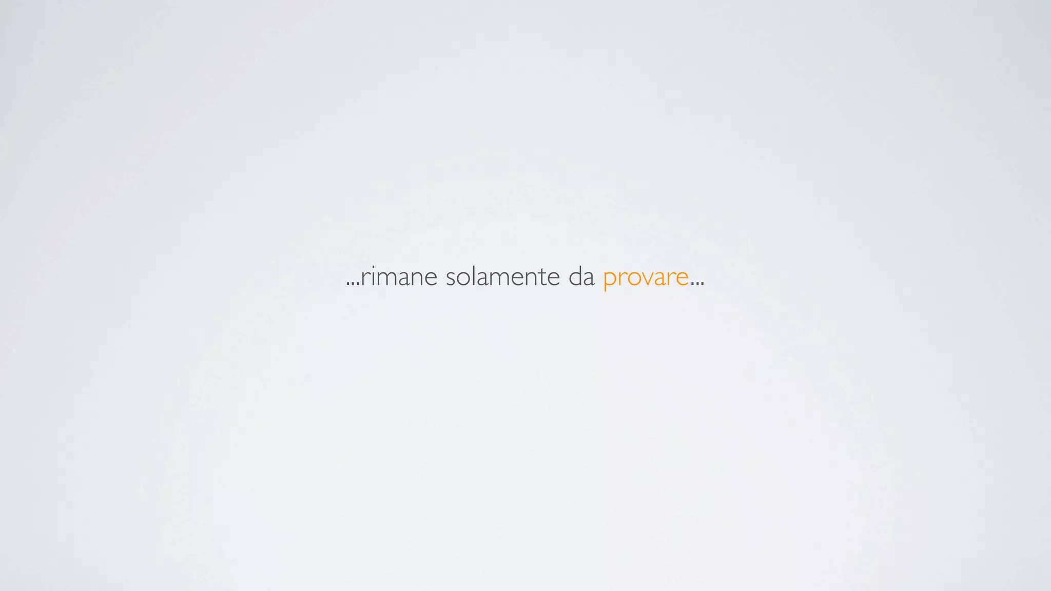 ...rimane solamente da provare...
 