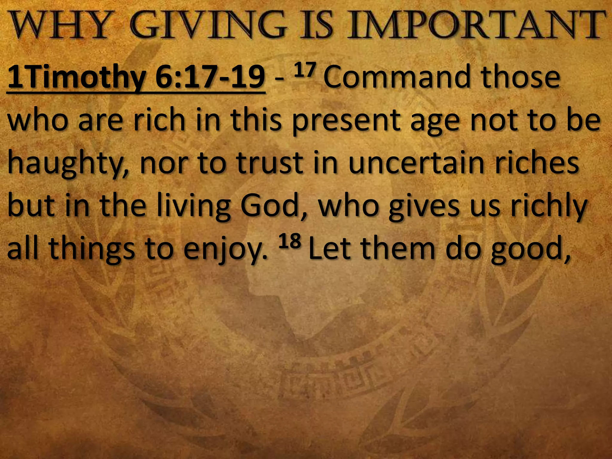 1Timothy 6:17-19 - 17 Command those
who are rich in this present age not to be
haughty, nor to trust in uncertain riches
but in the living God, who gives us richly
all things to enjoy. 18 Let them do good,
 