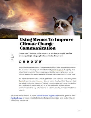 He
and
Mr.
Karafiáth invite readers to tweet #climatememe suggestions to them, post on their
Facebook page or share potential climate change memes right here on the blog by
submitting comments.
34
 