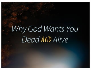 Why God Wants You
  Dead AND Alive
 