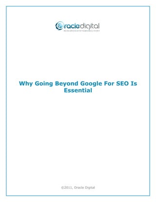 Why Going Beyond Google For SEO Is
            Essential




            ©2011, Oracle Digital
 
