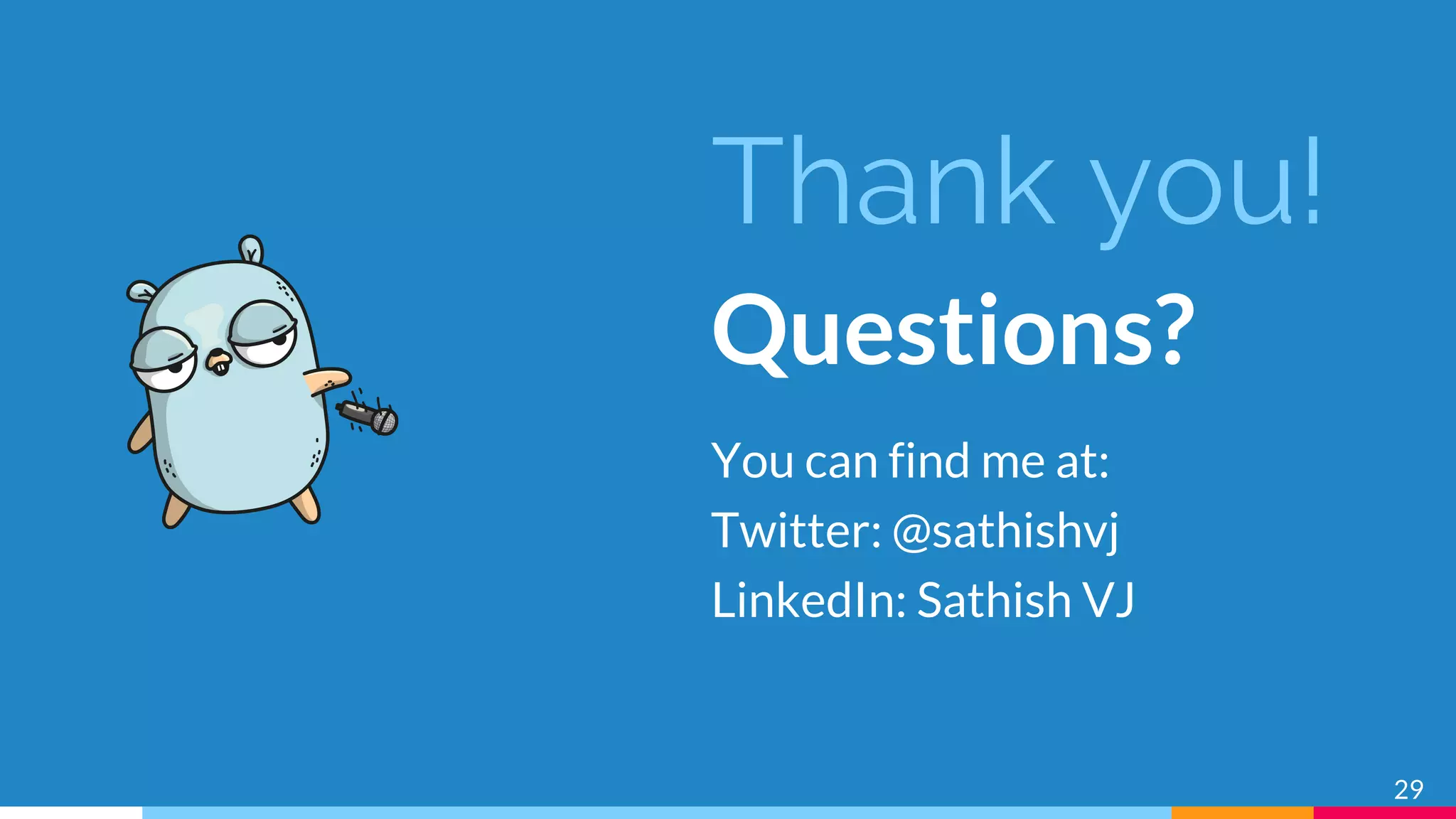 Thank you!
Questions?
You can find me at:
Twitter: @sathishvj
LinkedIn: Sathish VJ
29
 