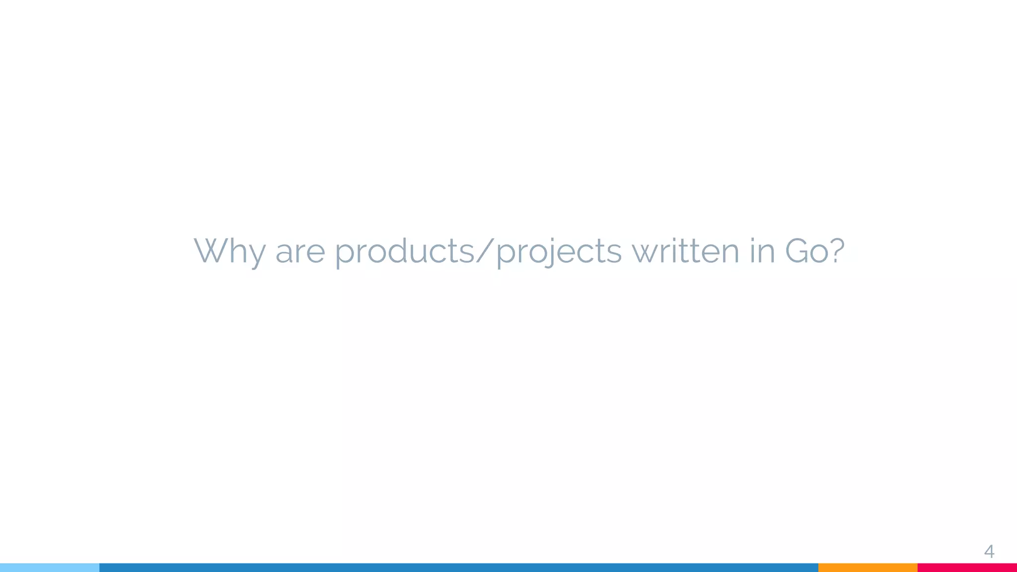 Why are products/projects written in Go?
4
 