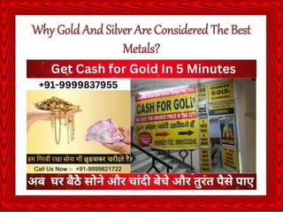 Why Gold And Silver Are Considered The Best
Metals?
 