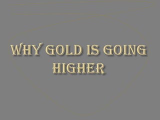 Why Gold Is Going Higher 