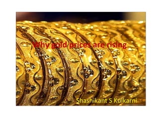 Why gold prices are rising Shashikant S Kulkarni 