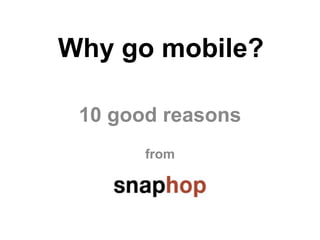 Why go mobile?

 10 good reasons
       from
 