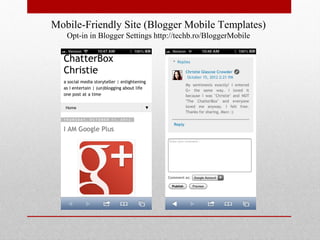 Mobile-Friendly Site (Blogger Mobile Templates)
   Opt-in in Blogger Settings http://techb.ro/BloggerMobile
 