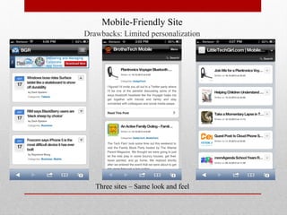 Mobile-Friendly Site
Drawbacks: Limited personalization




   Three sites – Same look and feel
 