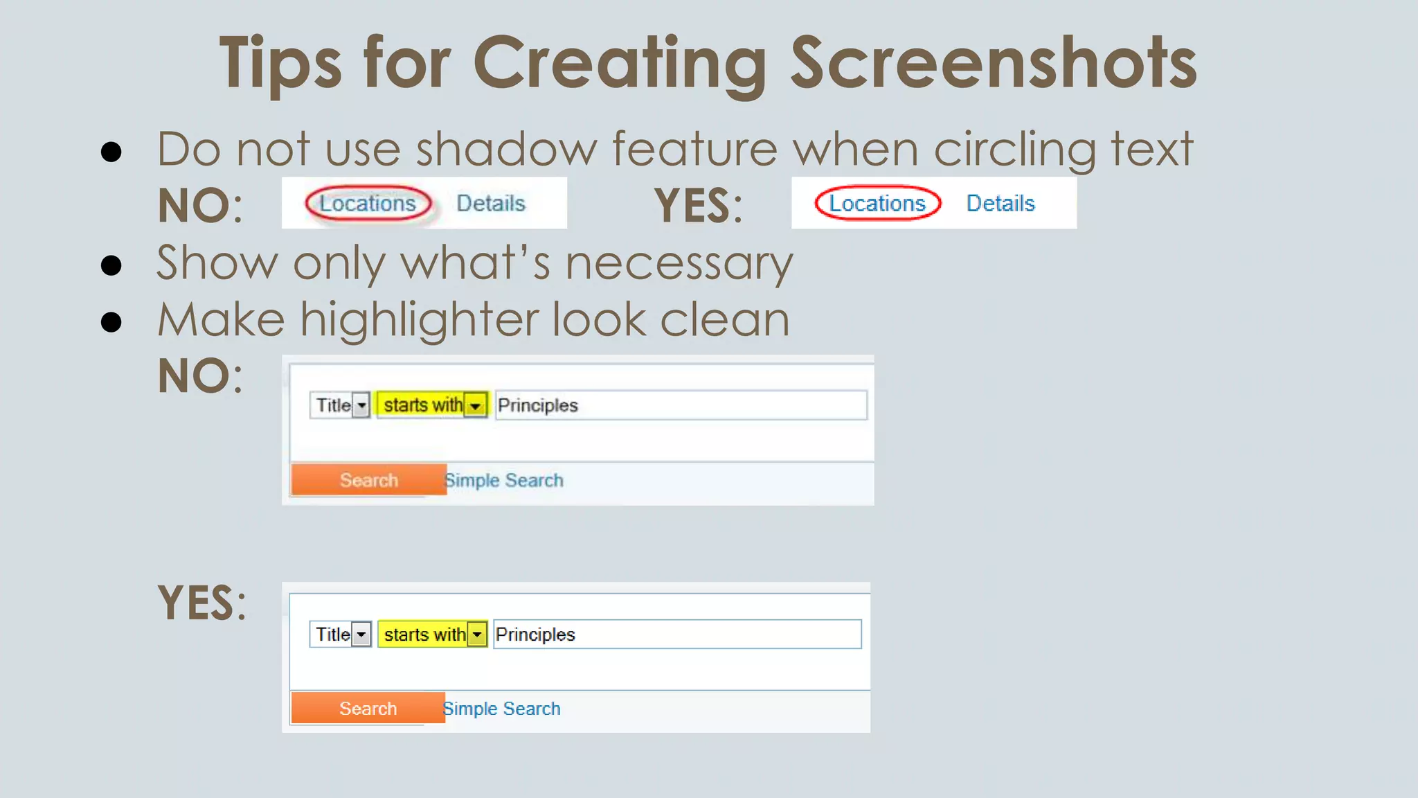 Tips for Creating Screenshots
● Do not use shadow feature when circling text
NO: YES:
● Show only what’s necessary
● Make highlighter look clean
NO:
YES:
 
