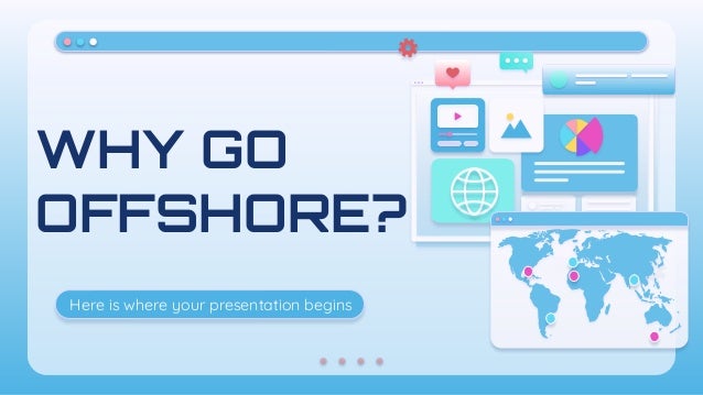 WHY GO
OFFSHORE?
Here is where your presentation begins
 