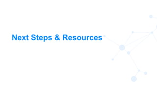 21
Next Steps & Resources
 