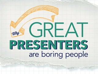 Why Great Presenters are Boring People