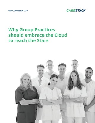 Why Group Practices
should embrace the Cloud
to reach the Stars
www.carestack.com
 