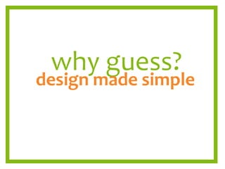 why guess? design made simple 