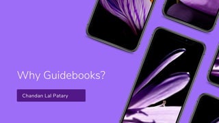 Why Guidebooks?
Chandan Lal Patary
 