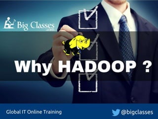 Global IT Online Training
Why HADOOP ?
@bigclasses
 