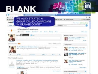 WE ALSO STARTED A
WE ALSO STARTED A
GROUP CALLED CANADIANS
GROUP CALLED CANADIANS
IN ORANGE COUNTY
IN ORANGE COUNTY

 