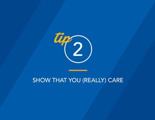 SHOW THAT YOU (REALLY) CARE
2
tip
 