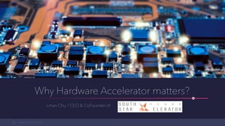 Company Name // Theme name
Why Hardware Accelerator matters?
Lman Chu / CEO & CoFounder of
1
 