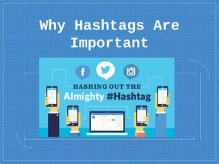 Why Hashtags Are
Important
 