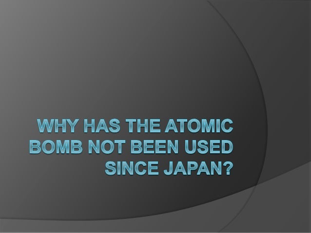 Atomic Bomb Not Used Since Japan