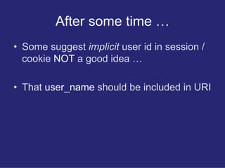 After some time …
• Some suggest implicit user id in session /
  cookie NOT a good idea …

• That user_name should be incl...