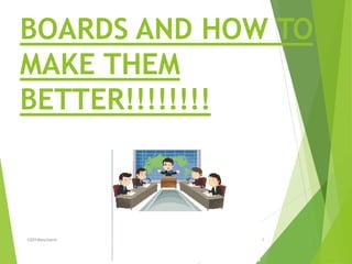 BOARDS AND HOW TO
MAKE THEM
BETTER!!!!!!!!
©2014lescharm 1
 