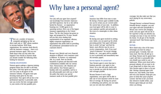 Why have a personal agent?
                                                 Stability                                       Locality                                       coverages, but also make sure that you
                                                 Not only will your agent have acquired          Insurance laws differ from state to state.     aren’t paying for any unnecessary
                                                 vast knowledge from intensive classroom         By having a Farmers agent available locally,   policies.
                                                 and field experience, but he or she will be     you can be certain you are covered under       Through Farmers’ acclaimed Farmers
                                                 backed by Farmers – an organization             the current laws of your state. In addition,   Friendly Review® program, you and
                                                 boasting over 14,000 agents in its              your local agent will be able to come to       your agent will meet periodically to
                                                 operating territory. We’re one of the largest   your assistance quickly and personally in      discuss your current and changing
                                                 insurance organizations in the United           the event of a catastrophe or other claims     needs, and your agent will use his or
                                                 States. The fact that Farmers has grown so      situation.                                     her expertise to help you identify any
                                                 large, and prospered for 70 years, should                                                      coverages you may or may not need in
                                                                                                 Efficiency
                                                 tell you that you’re dealing with                                                              the future. It’s all part of the friendly,
                                                                                                 By having your agent involved in settling
T    here are a number of insurance
     companies springing up that use
direct mail only or “800” phone numbers
                                                 representatives of an organized, efficient,
                                                 highly competent organization; an               your claims, you can speed up the whole
                                                                                                 processing period. Your agent will know
                                                                                                                                                “personal touch” that Farmers agents
                                                                                                                                                give you.
                                                 organization that prides itself on providing
to increase business. With those                 the professional, personalized service our      how to avoid “red tape” and find the           And finally . . .
organizations, the customer deals directly       customers deserve.                              fastest, most effective way for you to         We’ve listed only a few of the many
with the insurance company – there is no                                                         receive compensation. And, if you need         advantages you have by using a
personal insurance agent. Did you ever           Variety                                         “proof of insurance” for escrow closings,      personal agent. Certainly, there are
think about what you lose when this              Because every lifestyle and every financial     binders, etc., your agent will be available    many more. But they all add up to
happens? Your friends at Farmers think           situation is different, every insurance need    to you to personally and immediately issue     one thing: Farmers and its agents have
you should consider the following when           is different. At Farmers, we understand         the necessary papers.                          a goal, and that’s to personally help
looking for insurance:                           this. As a result, there are literally                                                         you rebuild your world in case of
                                                                                                 And most important, the ‘personal touch’
                                                 hundreds of options and discount/credit                                                        misfortune. When you’re faced with a
Knowledge and professionalism                    combinations available with our various         Your Farmers agent is more than just a
                                                                                                                                                personal calamity, all you want to do
Farmers agents undergo a rigorous training       Auto, Homeowners, Life, Business and            business associate: your agent is your
                                                                                                                                                is get things back to where they were.
program before they are able to sell their       other policies. Your Farmers agent is           friend. He or she will work closely with
                                                                                                                                                Your Farmers agent is there to do just
first policy. Full-time agents are trained for   familiar with every possibility, and he or      you to provide you with the best service
                                                                                                                                                that. Having a personal agent who
over two years in all aspects of the             she will personally meet with you to find       and coverages possible.
                                                                                                                                                knows you, your family, your home,
insurance industry. All agents must pass         the policy that meets your special              Because Farmers is such a large                and even your business, helps give you
licensing exams given by the state               insurance needs at the best possible price.     organization, your agent will be able to       peace of mind that you’re properly
government. Your agent will use his or her                                                       take care of your insurance needs for most     covered. And best of all, you know
professional expertise to personally make                                                        lines of coverage. By having one person        that whenever trouble strikes, your
sure you receive the best coverages suited                                                       co-ordinating your policies, you can make      Farmers agent helps get you back
to your needs at the best possible price.                                                        sure you not only have sufficient              where you belong.
 