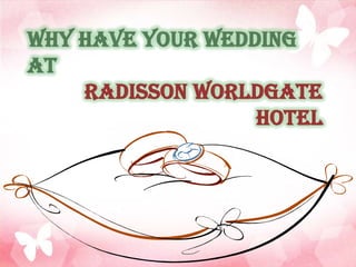 Why Have Your Wedding At  Radisson Worldgate Hotel 