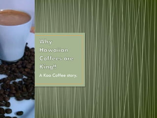A Koa Coffee story.
 