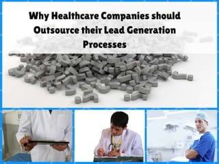 Why Healthcare Companies Should Outsource their Lead Generation Processes