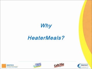 Why

HeaterMeals?
 