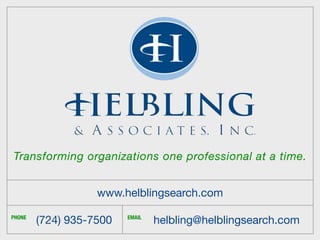 Transforming organizations one professional at a time.


                   www.helblingsearch.com

PHONE
        (724) 935-7500   EMAIL
                                 helbling@helblingsearch.com
 