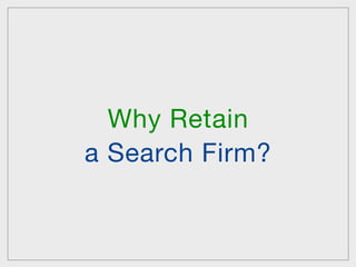 Why Retain
a Search Firm?
 