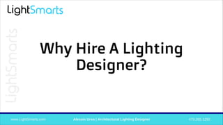 Why Hire A Lighting
Designer?
 
