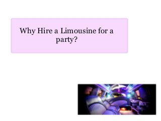 Why Hire a Limousine for a
party?
 