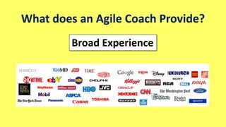 What does an Agile Coach Provide?
Impartial Perspective
 
