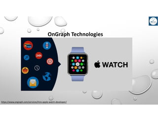 https://www.ongraph.com/services/hire-apple-watch-developer/
OnGraph Technologies
 