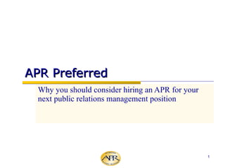APR Preferred Why you should consider hiring an APR for your next public relations management position 