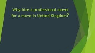 Why hire a professional mover
for a move in United Kingdom?
 