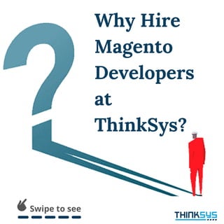 Swipe to see
Why Hire
Magento
Developers
at
ThinkSys?
 