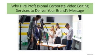 Why Hire Professional Corporate Video Editing
Services to Deliver Your Brand’s Message
 