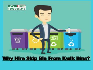 Why Hire Skip Bin From Kwik Bins?
 