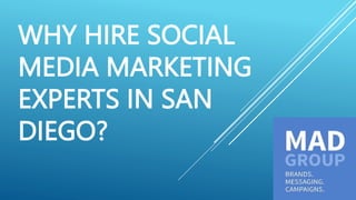 WHY HIRE SOCIAL
MEDIA MARKETING
EXPERTS IN SAN
DIEGO?
 