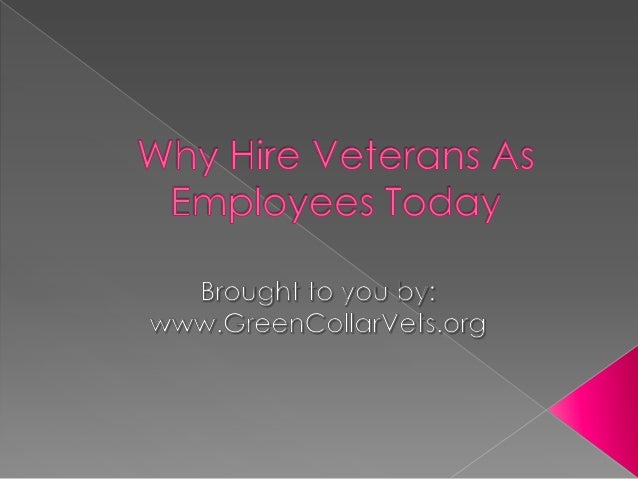 why hire veterans as employees today why hire veterans